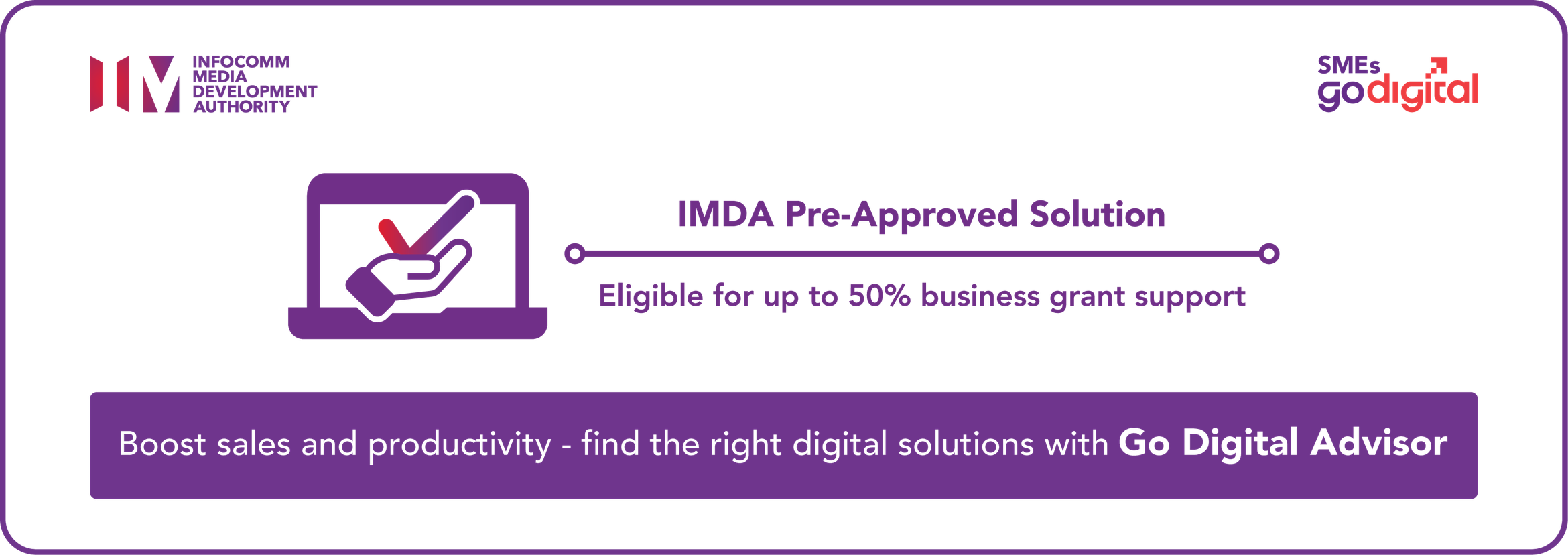IMDA Pre-Approved Solution. Eligible for up to 50% business grant support. Boost sales and productivity, find the right digital solutions with Go Digital Advisor.